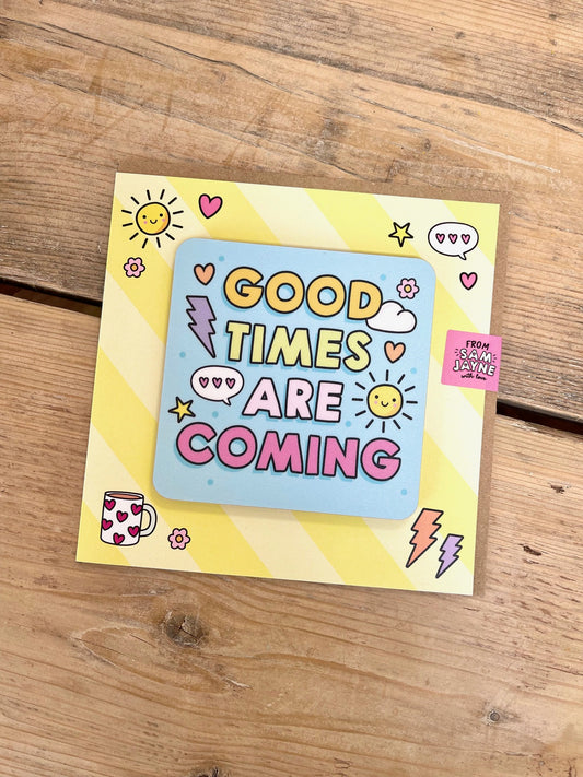 Good Times are Coming Coaster Card